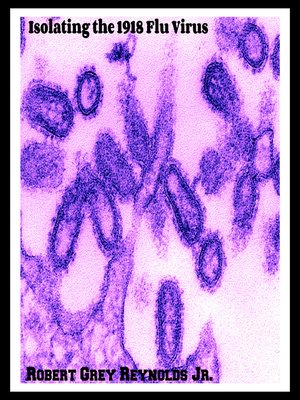 cover image of Isolating the 1918 Flu Virus